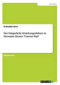 bokomslag Der burgerliche Erziehungsdiskurs in Hermann Hesses Unterm Rad