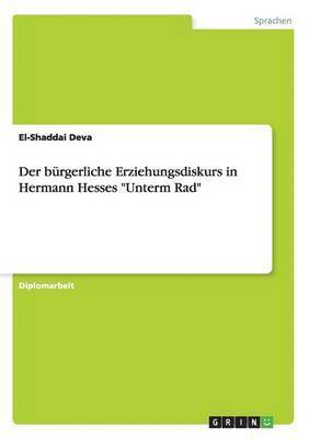 bokomslag Der brgerliche Erziehungsdiskurs in Hermann Hesses &quot;Unterm Rad&quot;