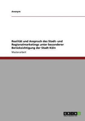 bokomslag RealitaÃ¿Â¿T Und Anspruch Des Stadt- Und Regionalmarketings Unter Besonderer Beracksichtigung Der Stadt KaÃ¿Â¶Ln