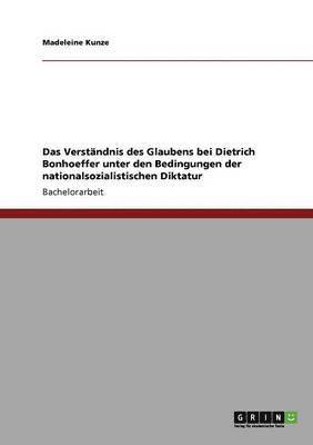 Das Verstndnis des Glaubens bei Dietrich Bonhoeffer unter den Bedingungen der nationalsozialistischen Diktatur 1