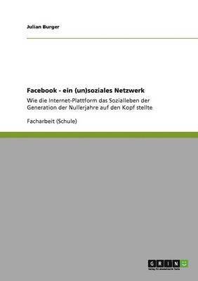 Facebook. Ein (un)soziales Netzwerk