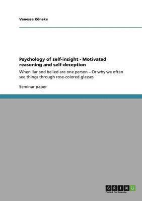 Vanessa Köneke - Psychology of self-insight - Motivated reasoning and self-deception, Häftad