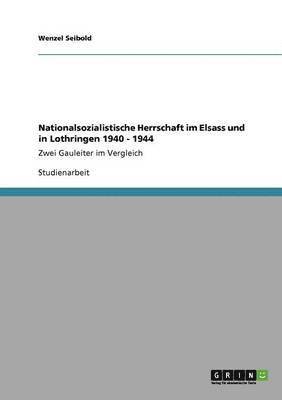 bokomslag Nationalsozialistische Herrschaft im Elsass und in Lothringen 1940 - 1944