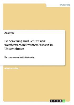 bokomslag Generierung Und Schutz Von Wettbewerbsrelevantem Wissen in Unternehmen