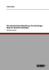 bokomslag Die schweizerische Betreibung - Ein schwieriger Weg fr deutsche Glubiger