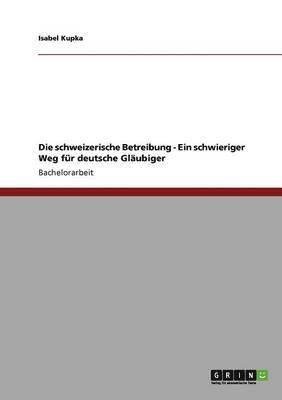 bokomslag Die schweizerische Betreibung - Ein schwieriger Weg fr deutsche Glubiger