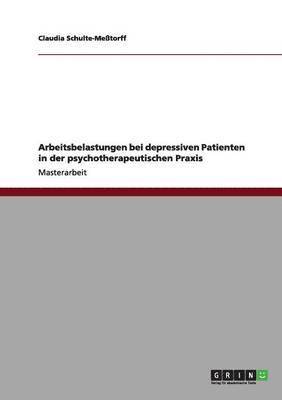 bokomslag Arbeitsbelastungen bei depressiven Patienten in der psychotherapeutischen Praxis