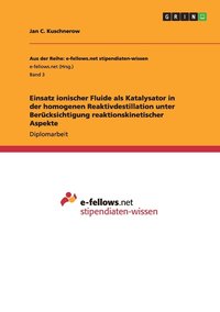 bokomslag Einsatz ionischer Fluide als Katalysator in der homogenen Reaktivdestillation unter Berücksichtigung reaktionskinetischer Aspekte