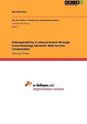 bokomslag Interoperability in Egovernment Through Cross-Ontology Semantic Web Service Composition