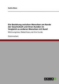 bokomslag Die Beziehung zwischen Menschen am Rande der Gesellschaft und ihren Hunden im Vergleich zu anderen Menschen mit Hund