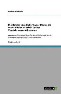 bokomslag Die Kinder vom Bullenhuser Damm als Opfer nationalsozialistischer Vernichtungsmassnahmen