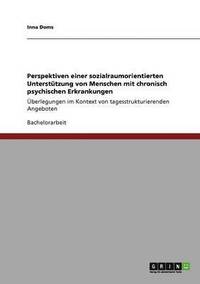 bokomslag Perspektiven Einer Sozialraumorientierten Unterstutzung Von Menschen Mit Chronisch Psychischen Erkrankungen