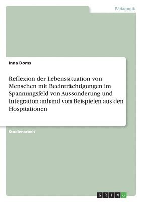 Reflexion Der Lebenssituation Von Menschen Mit Beeintr Chtigungen Im Spannungsfeld Von Aussonderung Und Integration Anhand Von Beispielen Aus Den Hosp 1