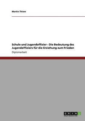 bokomslag Schule und Jugendoffizier - Die Bedeutung des Jugendoffiziers fur die Erziehung zum Frieden