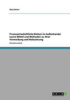 bokomslag Finanzwirtschaftliche Risiken im Außenhandel sowie Mittel und Methoden zu ihrer Vermeidung und Reduzierung