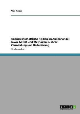 bokomslag Finanzwirtschaftliche Risiken im Auenhandel sowie Mittel und Methoden zu ihrer Vermeidung und Reduzierung