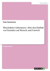 bokomslag Waschaktive Substanzen - uber den Einfluss von Tensiden auf Mensch und Umwelt