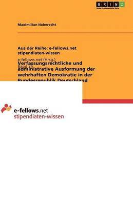 Verfassungsrechtliche und administrative Ausformung der wehrhaften Demokratie in der Bundesrepublik Deutschland 1