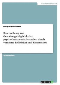 bokomslag Beschreibung von Gestaltungsmglichkeiten psychotherapeutischer Arbeit durch vernetzte Reflektion und Kooperation