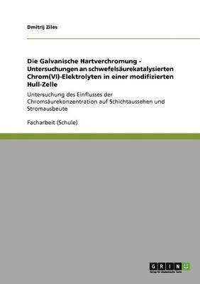 bokomslag Galvanische Hartverchromung - Untersuchungen an schwefelsäurekatalysierten Chrom(VI)-Elektrolyten in einer modifizierten Hull-Zelle