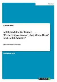 bokomslag Milchprodukte fr Kinder. Werbeversprechen von &quot;Zott Monte Drink&quot; und &quot;Milch-Schnitte&quot;