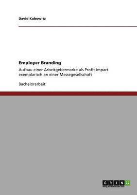 Employer Branding. Aufbau Einer Arbeitgebermarke ALS Profit Impact 1