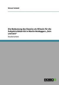 bokomslag Die Bedeutung des Daseins als Mitsein für die Subjektivitätskritik in Martin Heideggers "Sein und Zeit"