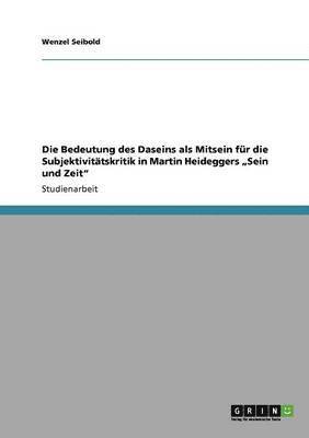 Wenzel Seibold - Bedeutung des Daseins als Mitsein für die Subjektivitätskritik in Martin Heideggers "Sein und Zeit", Häftad