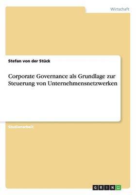 Corporate Governance ALS Grundlage Zur Steuerung Von Unternehmensnetzwerken 1