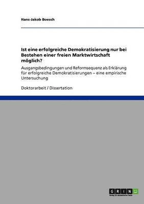 bokomslag Ist eine erfolgreiche Demokratisierung nur bei Bestehen einer freien Marktwirtschaft möglich?