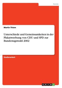bokomslag Unterschiede Und Gemeinsamkeiten In Der Plakatwerbung Von Cdu Und Spd Zur Bundestagswahl 2002