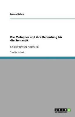 bokomslag Die Metapher und ihre Bedeutung fur die Semantik