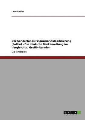 Der Sonderfonds Finanzmarktstabilisierung (Soffin) - Die Deutsche Bankenrettung Im Vergleich Zu Grobritannien 1