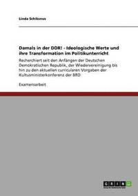 bokomslag Damals in der DDR! - Ideologische Werte und ihre Transformation im Politikunterricht