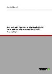 bokomslag Telefónica O2 Germany's "My Handy Model" - The way out of the Acquisition Pitfall?