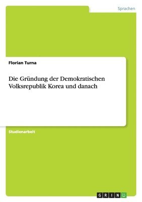 bokomslag Die Grundung Der Demokratischen Volksrepublik Korea Und Danach