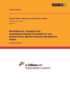 bokomslag Machttheorie. Vergleich der machttheoretischen Perspektiven von Norbert Elias, Michel Foucault und Heinrich Popitz