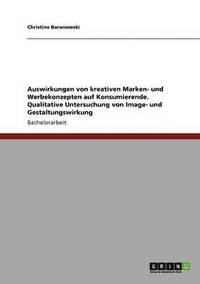 bokomslag Auswirkungen von kreativen Marken- und Werbekonzepten auf Konsumierende. Qualitative Untersuchung von Image- und Gestaltungswirkung