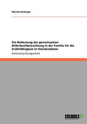 bokomslag Die Bedeutung der gemeinsamen Bilderbuchbetrachtung in der Familie fr die Erzhlfhigkeit im Kleinkindalter