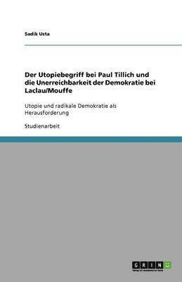 bokomslag Der Utopiebegriff Bei Paul Tillich Und Die Unerreichbarkeit Der Demokratie Bei Laclau/Mouffe