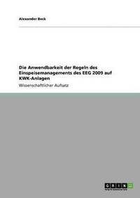 bokomslag Die Anwendbarkeit der Regeln des Einspeisemanagements des EEG 2009 auf KWK-Anlagen