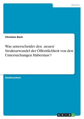 Christian Bach - Was unterscheidet den 'neuen' Strukturwandel der Öffentlichkeit von den Untersuchungen Habermas'?, Häftad