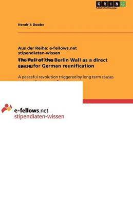 The Fall of the Berlin Wall as a direct cause for German reunification 1