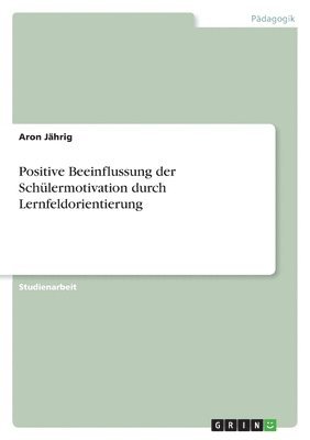 Positive Beeinflussung der Schlermotivation durch Lernfeldorientierung 1