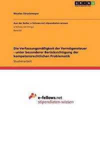 bokomslag Die Verfassungsmäßigkeit der Vermögensteuer - unter besonderer Berücksichtigung der kompetenzrechtlichen Problematik