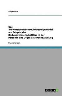 bokomslag Das Vier-Komponenten-Instruktionsdesign-Modell am Beispiel des Bildungswissenschaftlers in der Personal- und Organisationsentwicklung