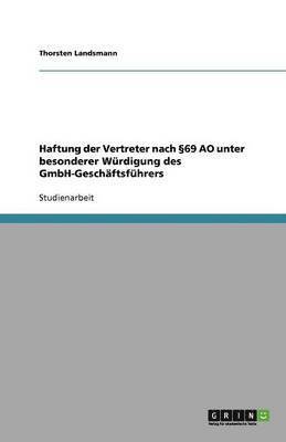 Haftung der Vertreter nach §69 AO unter besonderer Würdigung des GmbH-Geschäftsführers