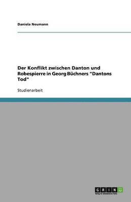 Der Konflikt zwischen Danton und Robespierre in Georg Bchners &quot;Dantons Tod&quot; 1