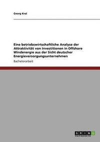 bokomslag Eine betriebswirtschaftliche Analyse der Attraktivitt von Investitionen in Offshore Windenergie aus der Sicht deutscher Energieversorgungsunternehmen