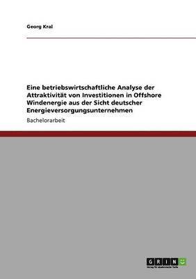 bokomslag Eine betriebswirtschaftliche Analyse der Attraktivität von Investitionen in Offshore Windenergie aus der Sicht deutscher Energieversorgungsunternehmen